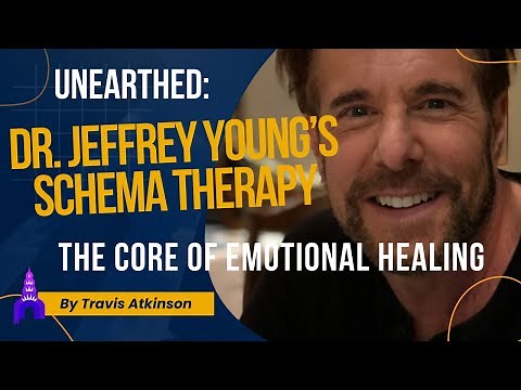 Unearthed: Dr. Jeffrey Young's Schema Therapy—The Core of Emotional Healing