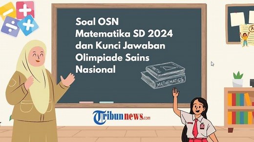 45 Soal OSN Matematika SD 2024 dan Kunci Jawaban Olimpiade Sains Nasional, Cocok untuk Latihan - Tribunnews.com