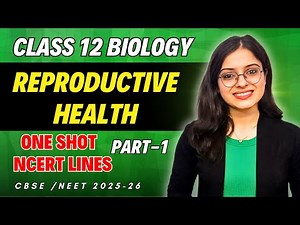 Reproductive Health Detailed ONE SHOT Part 1 | Class 12 Biology - Chapter 3 | Board EXAM | NEET 2025