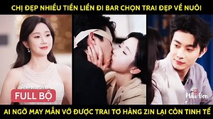 246K views · 3.8K reactions | Review Full Trọn Bộ: Chị Đẹp Nhiều Tiền Đi 3 Chọn Tra..i Đẹp Về Nuôi Ai Ngờ MayMắn Vớ Đc Trai Tơ H..àng Zin Lại Còn Tinh Tế #phimtinhcamtrungquoc #ngontinhtrungquoc #ngontinhhay2025 #phimngantiktok #ngontinh2025 #phimngandouyin #phimngantongtai #tongtai | VlogPhim.Net | Facebook