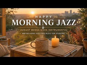 Happy Morning Jazz 🎶 September Bossa Nova Instrumental and Relaxing Jazz Cafe Music for Studying