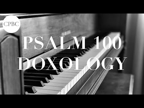 Psalm 100 / Doxology - Singing The Psalms