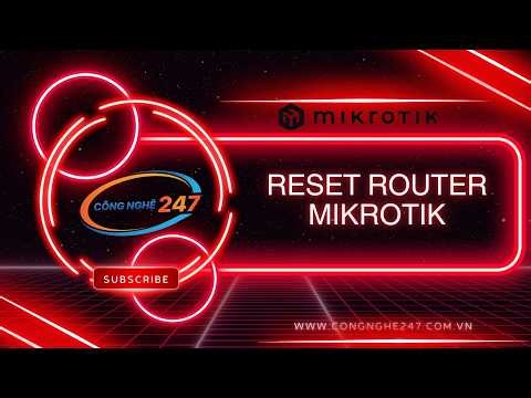 Hướng Dẫn Reset Router MikroTik Đúng Chuẩn