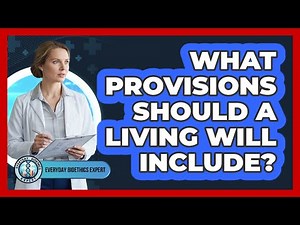 What Provisions Should A Living Will Include?