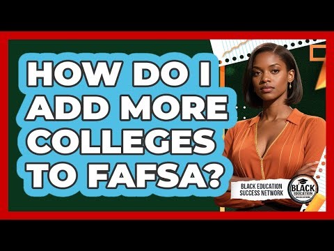 How Do I Add More Colleges To FAFSA?
