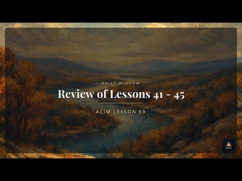 ACIM Lesson 59: Review of Lessons 41 - 45