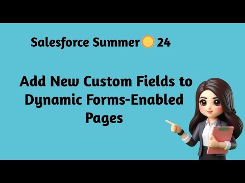 Salesforce Summer ☀️ 24 - Add New Custom Fields to Dynamic Forms-Enabled Pages