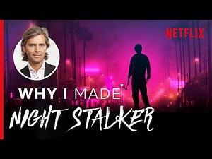 Why I Made... Night Stalker: The Hunt For A Serial Killer | Netflix