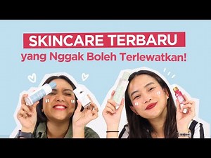Rangkaian Skincare Terbaru yang Wajib Kamu Coba! | NKOTB