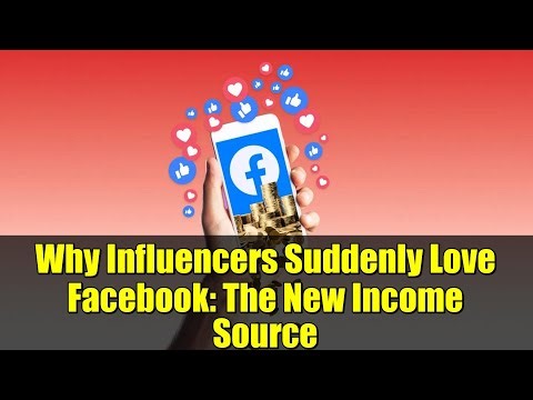 Why Influencers Suddenly Love Facebook: The New Income Source
