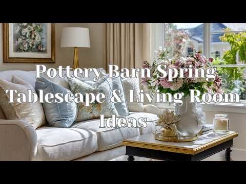 🌷10 Elegant Spring Tablescape & Living Room Ideas Inspired by Pottery Barn
