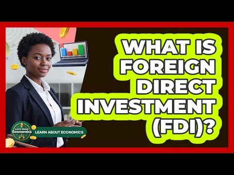 What Is Foreign Direct Investment (FDI)?