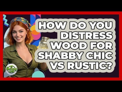 How Do You Distress Wood For Shabby Chic Vs Rustic? - The Upcycle Lab