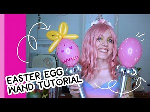 EASTER EGG BALLOON WAND // A Balloon Twisting Tutorial