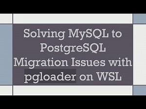 Solving MySQL to PostgreSQL Migration Issues with pgloader on WSL