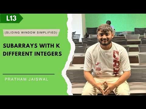 L13. Subarrays With k Different Integers | Variable Size | Sliding Window Technique