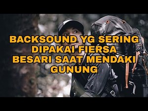 10 BACKSOUND YANG SERING DIPAKAI EDIT VIDEO PENDAKI GUNUNG | FIERSA BESARI, Dzawin Nur, Wira Nagara