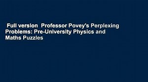 Full version Professor Povey's Perplexing Problems: Pre-University Physics and Maths Puzzles