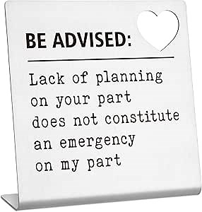 Funny Office Desk Decor Sign Be Advised Lack of Planning on Your Part Does Not Constitute an Emergency on My Part Desk Decor Home Office Bedroom Table Decor for Women Coworker Gifts - TZB28