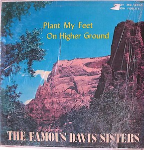 The Famous Davis Sisters -  Plant My Feet On Higher Ground