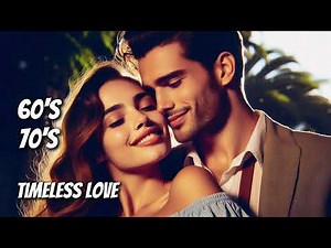 Timeless Love: The Greatest Romantic Songs of the 60's & 70's | Unforgettable Classics