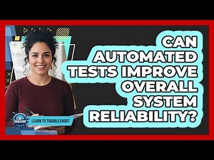 Can Automated Tests Improve Overall System Reliability?