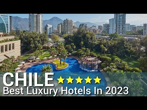 Top 10 Best Luxury 5 Star Hotels In CHILE 2023 | PART 1