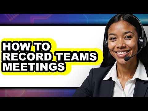 How to Record Teams Meetings - Full Guide