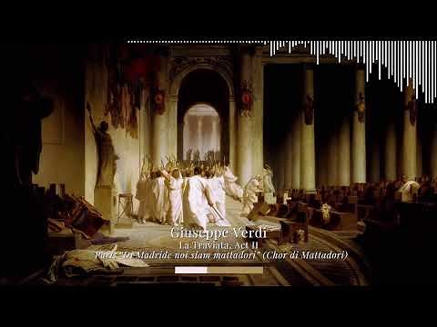 Giuseppe Verdi - La Traviata, Act II | “Di Madride noi siam mattadori” (Chor di Mattadori)