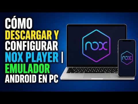 Cómo Descargar y Configurar Nox Player | Emulador Android en PC
