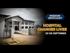 Mission Spotlight – September 20, 2025 – Hospital Changes Lives