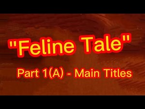 "Feline Tale" Part 1 (A) - Main Titles