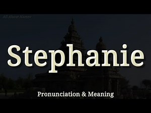 Stephanie: Pronunciation and Meaning