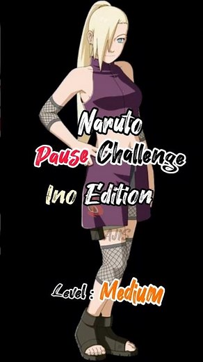 Pause Challenge⏸[Medium] Ino Edition #naruto #shorts #challenge