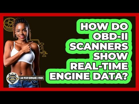 How Do OBD-II Scanners Show Real-time Engine Data? - Car Performance Pros