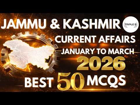 Jammu & Kashmir : Current Affairs - Best 50 MCQs | Jan to Mar 2026 | Important for All JKSSB EXAMS