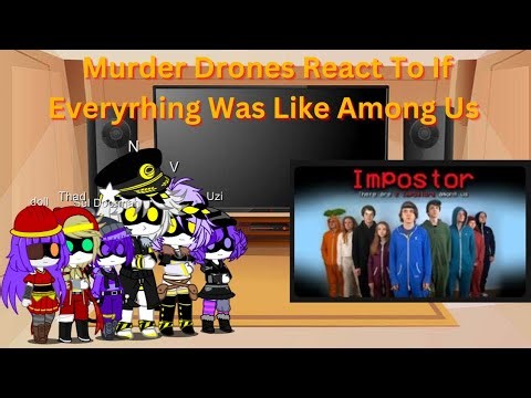 Murder Drones react to It Everything Was Like Among Us