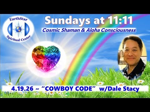 EARTHSTAR SUNDAYS at 11:11 ~ "COWBOY CODE" ~ April 19, 2026