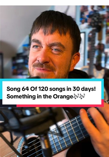 Song 64 Of 120 songs in 30 days! Something in the Orange🎶🎶