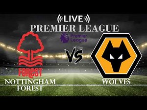 🔴Nottingham Forest vs Wolverhampton Wanderers | Premier League | Live Score