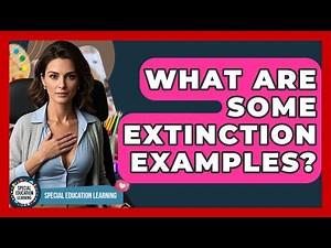 What Are Some Extinction Examples? - Special Education Learning