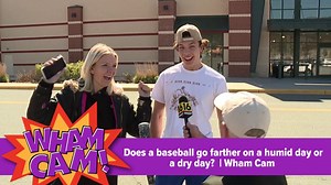 Does a baseball go farther on a humid day or a dry day? | Wham Cam