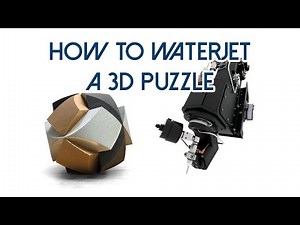 How to Waterjet a 3D Puzzle!