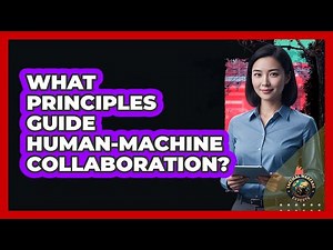 What Principles Guide Human-Machine Collaboration?