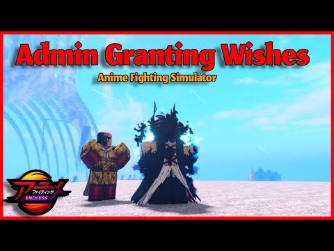 Admin grants wishes | Anime Fighting Simulator: Endless