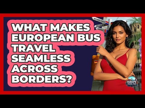 What Makes European Bus Travel Seamless Across Borders? - Europe Travel Pros