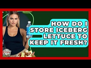 How Do I Store Iceberg Lettuce To Keep It Fresh? - Keto Kitchen HQ