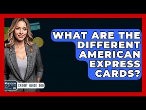 What Are The Different American Express Cards? - CreditGuide360.com