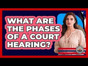 What Are The Phases Of A Court Hearing?