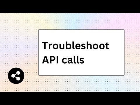 Troubleshoot API Calls